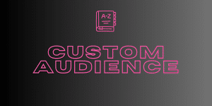 Die Bedeutung von Custom Audience im Marketing