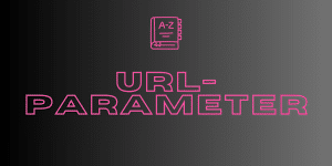Die Bedeutung von URL-Parameter im Marketing